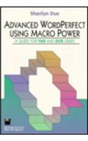 Advanced Wordperfect Using Macro Power: A Guide for VMS and DOS Users
