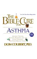 The Bible Cure for Asthma: Ancient Truths, Natural Remedies and the Latest Findings for Your Health Today(Bible Cure (Oasis Audio))