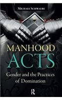 Manhood Acts: Gender and the Practices of Domination