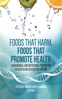 Foods That Harm, Foods That Promote Health: A Biochemical and Nutritional Perspective in Health and Disease Prevention