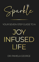 Sparkle: Your Seven Step Guide to a Joy-Infused Life