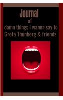 Journal of damn things I wanna tell to Greta Thunberd & friends