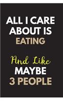 All I care about is Eating Notebook / Journal 6x9 Ruled Lined 120 Pages