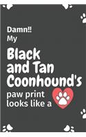 Damn!! my Black and Tan Coonhound's paw print looks like a