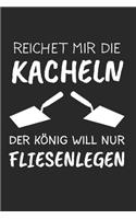 Reichet Mir Die Kacheln Der König Will Kacheln: Fliesenleger & Fliesen Notizbuch 6'x9' Liniert Geschenk für Plattenleger & Mosaikleger