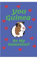 You Guinea Be My Valentine? - Funny Romantic Quote - 120 Lined Pages 6 x 9