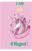 Unicorn Journal I am 45 & Magical!: with MORE UNICORNS INSIDE, space for writing and drawing, and positive sayings!: Unicorn Journal: Blank Lined Journal Notebook, 100 Pages, Soft Matt