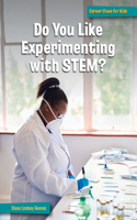 Do You Like Experimenting with Stem?: (21st Century Skills Library: Career Clues for Kids)