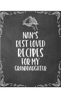 Nan's Best Loved Recipes For My Granddaughter: Personalized Blank Cookbook and Custom Recipe Journal to Write in Cute Gift for Women Mom Wife: Keepsake Family Gift