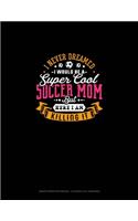 I Never Dreamed I Would Be A Super Cool Soccer Mom But Here I Am Killing It: Graph Paper Notebook - 0.25 Inch (1/4") Squares