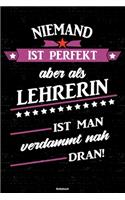 Niemand ist perfekt aber als Lehrerin ist man verdammt nah dran! Notizbuch: Lehrerin Journal DIN A5 liniert 120 Seiten Geschenk