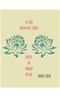 If you knew my story, you'd be proud of me.: 2020 diary, journal for women journal for men, writing journal, diarys for kids