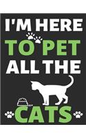 I'm Here To Pet All The Cats