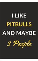I Like Pitbulls And Maybe 3 People