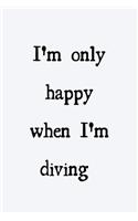 I'm only happy when I'm diving