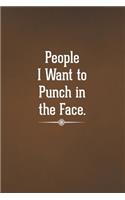 People I Want to Punch in the Face.