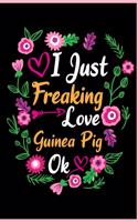 I Just Freaking Love Guinea Pig Ok: Animal Shelters or Rescues Adoption Notebook Flower Wide Ruled Lined Journal 6x9 Inch ( Legal ruled ) Family Gift Idea Mom Dad or Kids in Holidays -