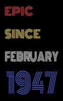 Epic Since February 1947 Notebook Birthday Gift For Women/Men/Boss/Coworkers/Colleagues/Students/Friends.
