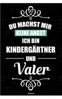 Du machst mir keine Angst ich bin Kindergärtner und Vater Notizbuch