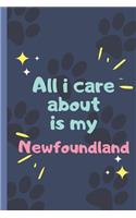 All I Care About Is My Newfoundland Dog - Notebook