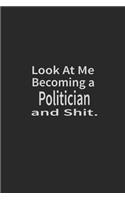 Look at me becoming a Politician and shit: Lined Notebook, Daily Journal 120 lined pages (6 x 9), Inspirational Gift for friends and folks, soft cover, matte finish