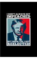I Dont Always Get Impeached Impeach