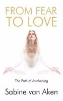 From Fear to Love: The Path of Awakening