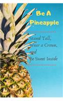 Be A Pineapple - Stand Tall, Wear a Crown, and Be Sweet Inside