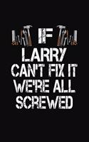 If Larry Can't Fix We're All Screwed: Personalized Journal Notebook - Handyman Gift