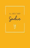 All About Baby Sadie: The Perfect Personalized Keepsake Journal for Baby's First Year - Great Baby Shower Gift [Soft Mustard Yellow]