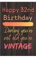 Happy 32nd Birthday Darling You're Not Old You're Vintage: Cute Quotes 32nd Birthday Card Quote Journal / Notebook / Diary / Appreciation Gift / Cute Backgrounds / Vintage Meaning / Vintage Style