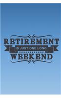 Retirement is just one long weekend: Funny retirement quote notebook to write in. Better and more useful alternative to a retirement card. Great retirement gift.