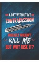 A Day Without My Contrabassoon Probably Wouldn't Kill Me but Why Risk It