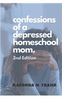 Confessions of a Depressed Homeschool Mom: 2nd Edition