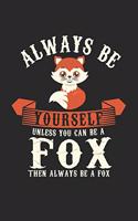 Always Be Yourself Unless You Can Be A Fox Then Always Be A Fox: Sei Immer Du Selbst Außer Du Kannst Ein Fuchs Sein. Notizbuch/Tagebuch/Heft mit Karierten Seiten. Notizheft mit Karo Seiten, Malbuch, Journal, Sketc