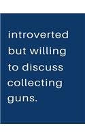 Introverted But Willing To Discuss Collecting Guns