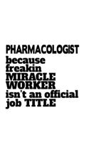 Pharmacologist Because Freaking Miracle Worker Isn't An Official Job Title