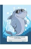 Primary Composition Notebook Story Journal: Cool Shark Notebook with Picture Space and Handwriting Practice Paper for Boys in Kindergarten, First and Second Grade, 100 Blank Writing Pages with