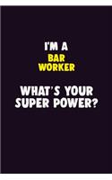 I'M A Bar Worker, What's Your Super Power?: 6X9 120 pages Career Notebook Unlined Writing Journal