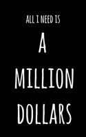 All I Need Is A Million Dollars: 6x9" Dot Bullet Notebook/Journal Funny Gift Idea
