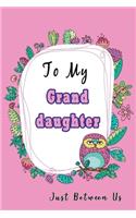 To My Granddaughter, Just Between Us: Easy No Stress and Rules Journal to write in - Grandmother Keepsake Memory Book - Gift of Wisdom and Love -A legacy passed down - Cute Owl