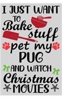 I Just Want To Bake Stuff Pet My Pug And Christmas Movies: Funny Pug lined journal Christmas gifts. Best Lined Journal Christmas gifts For Pug Lovers. Cute Dog Christmas journal and notebook: 100 Page 6" x 9