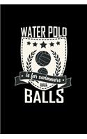 Water polo is for swimmers with balls