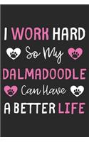I Work Hard So My Dalmadoodle Can Have A Better Life: Lined Journal, 120 Pages, 6 x 9, Dalmadoodle Dog Gift Idea, Black Matte Finish (I Work Hard So My Dalmadoodle Can Have A Better Life Journal)