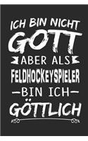 Ich bin nicht Gott aber als Feldhockeyspieler bin ich göttlich: Notizbuch mit 110 linierten Seiten, Nutzung auch als Dekoration in Form eines Schild bzw. Poster möglich