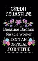 Credit counselor Because Badass Miracle Worker Isn't an Official Job Title: Lined Journal Notebook Gift for Credit counselor. Notebook / Diary / Thanksgiving & Christmas Gift For Credit counselor