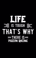 Life Is Tough That's Why There Is Pigeon Racing