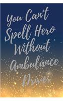 You Can't Spell Hero Without Ambulance Driver