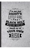 I'm Not Just Daddy's Little Girl I'm a Black Belt Martial Artist Touch Me at Your Own Risk