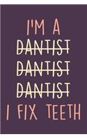 I'm A Dentist Notebook: Funny Dentist Journal For Women & Men, Perfect For Taking Notes & Journaling, Gag Gift For Dentists.